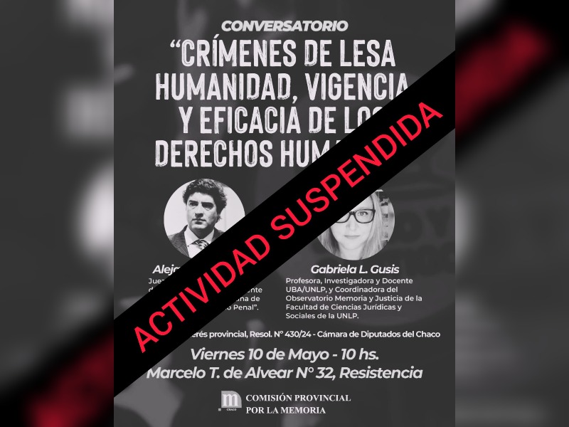Suspendieron el conversatorio “Crímenes de Lesa Humanidad, Vigencia y Eficacia de los Derechos Humanos” Suspendieron el conversatorio “Crímenes de Lesa Humanidad, Vigencia y Eficacia de los Derechos Humanos”